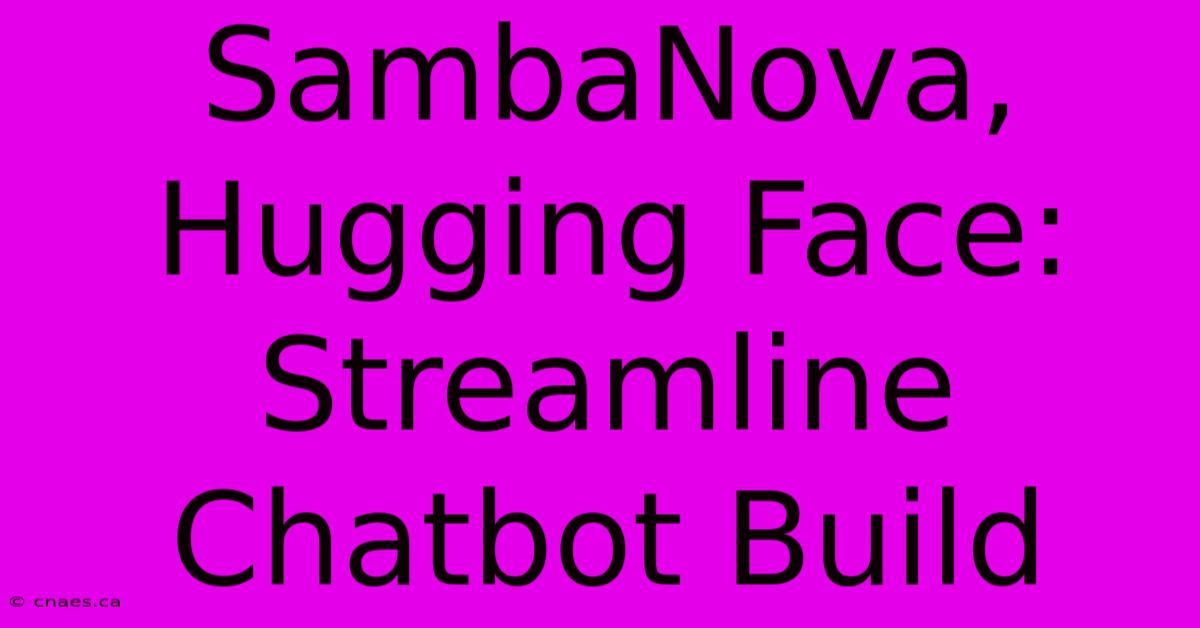 SambaNova, Hugging Face: Streamline Chatbot Build