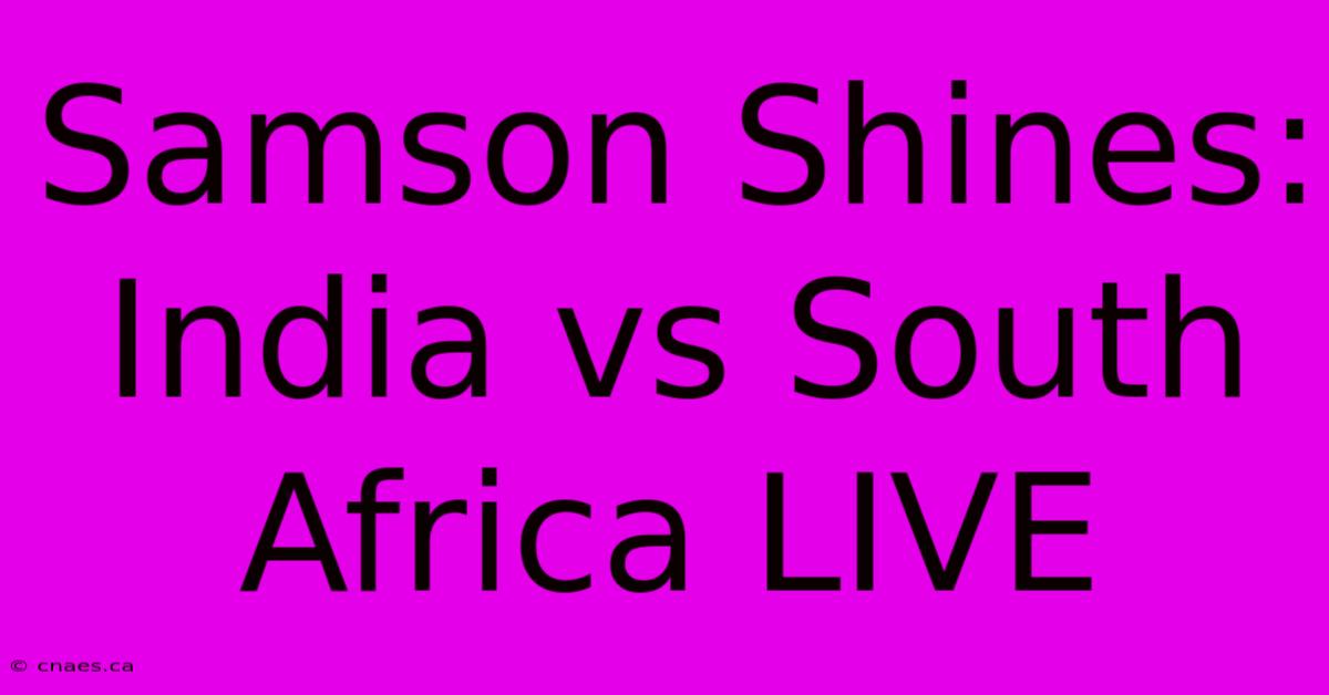 Samson Shines: India Vs South Africa LIVE