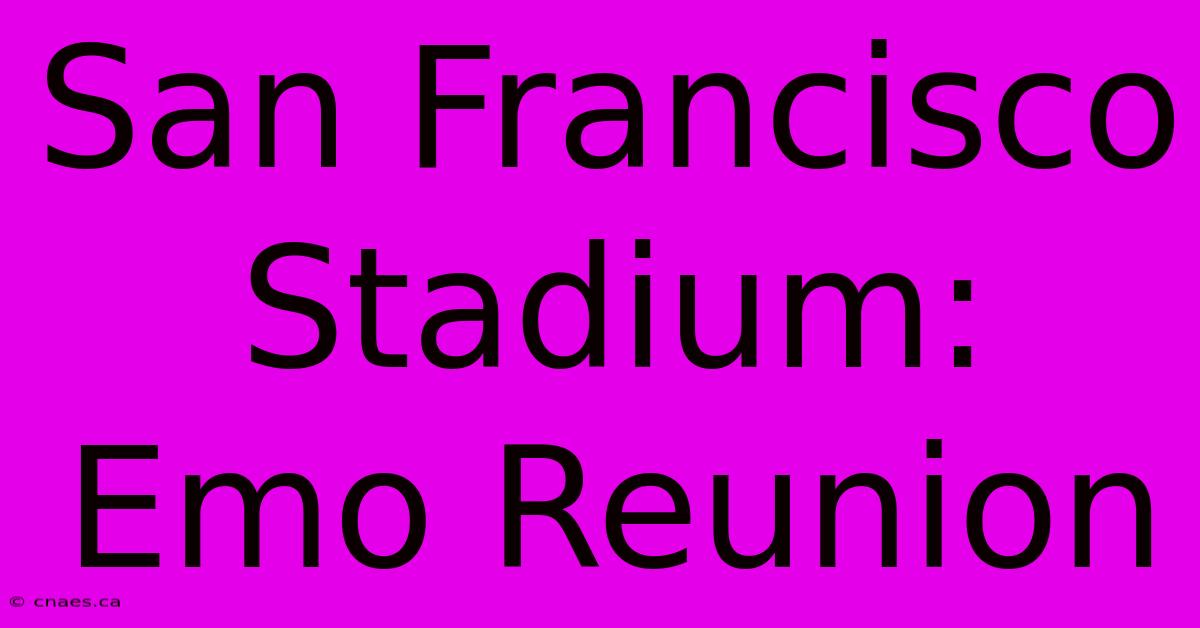 San Francisco Stadium: Emo Reunion