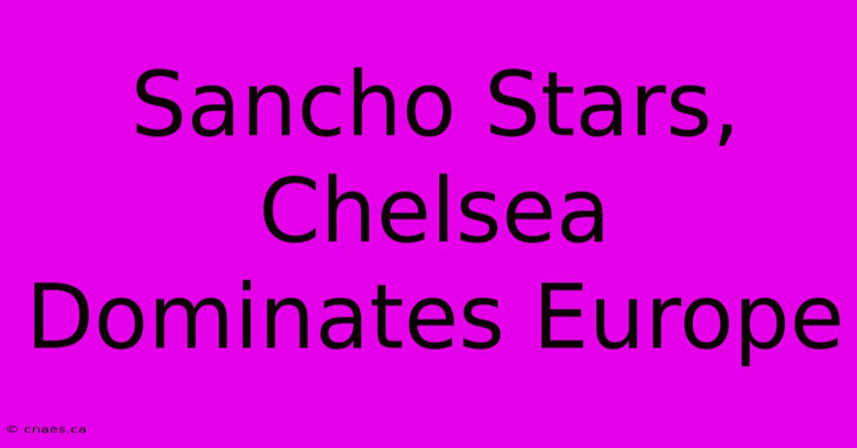 Sancho Stars, Chelsea Dominates Europe