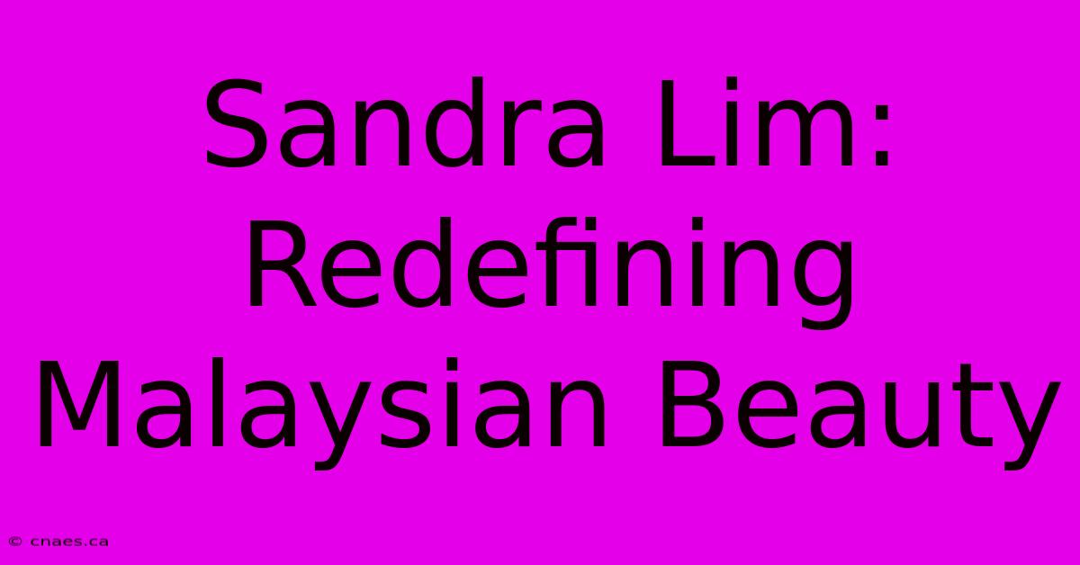 Sandra Lim: Redefining Malaysian Beauty