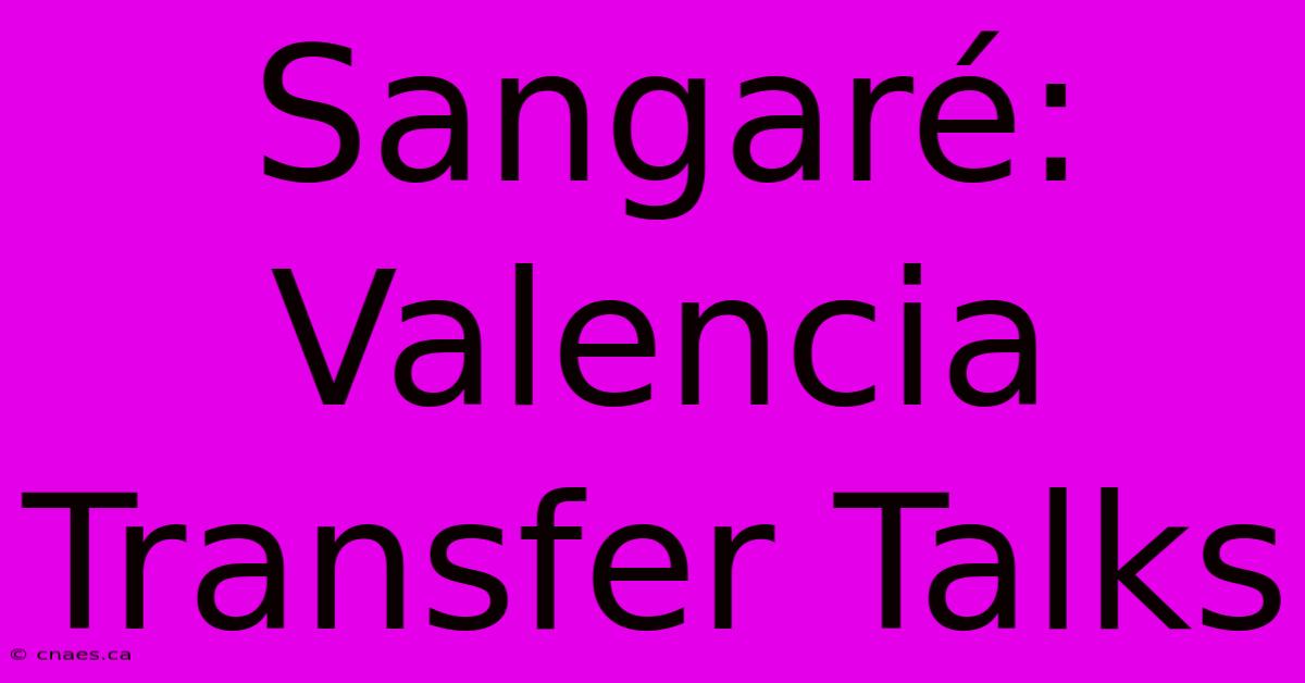 Sangaré: Valencia Transfer Talks