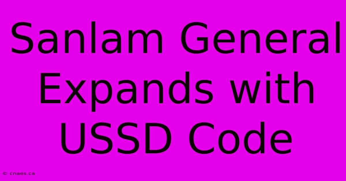 Sanlam General Expands With USSD Code 