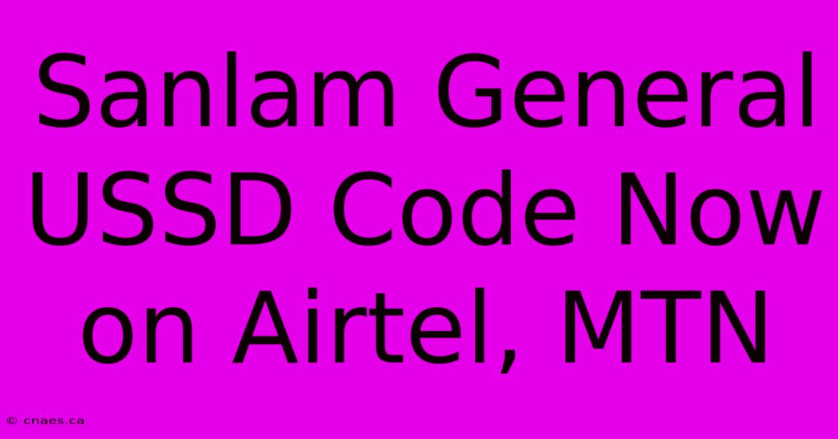 Sanlam General USSD Code Now On Airtel, MTN