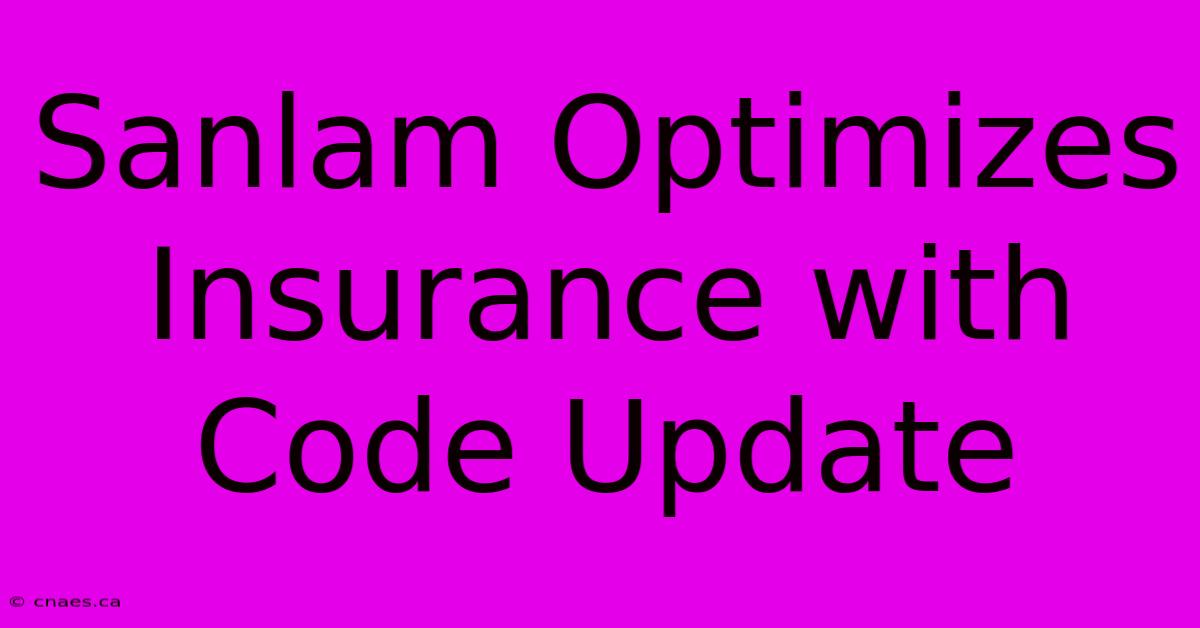 Sanlam Optimizes Insurance With Code Update