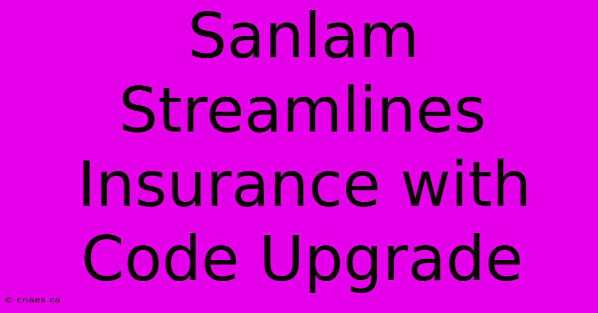 Sanlam Streamlines Insurance With Code Upgrade