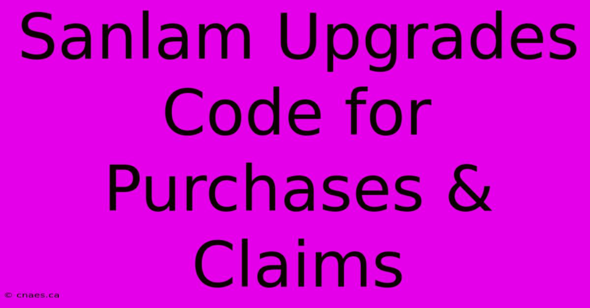 Sanlam Upgrades Code For Purchases & Claims