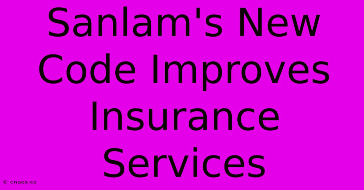 Sanlam's New Code Improves Insurance Services