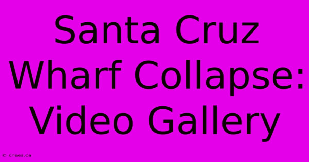 Santa Cruz Wharf Collapse: Video Gallery