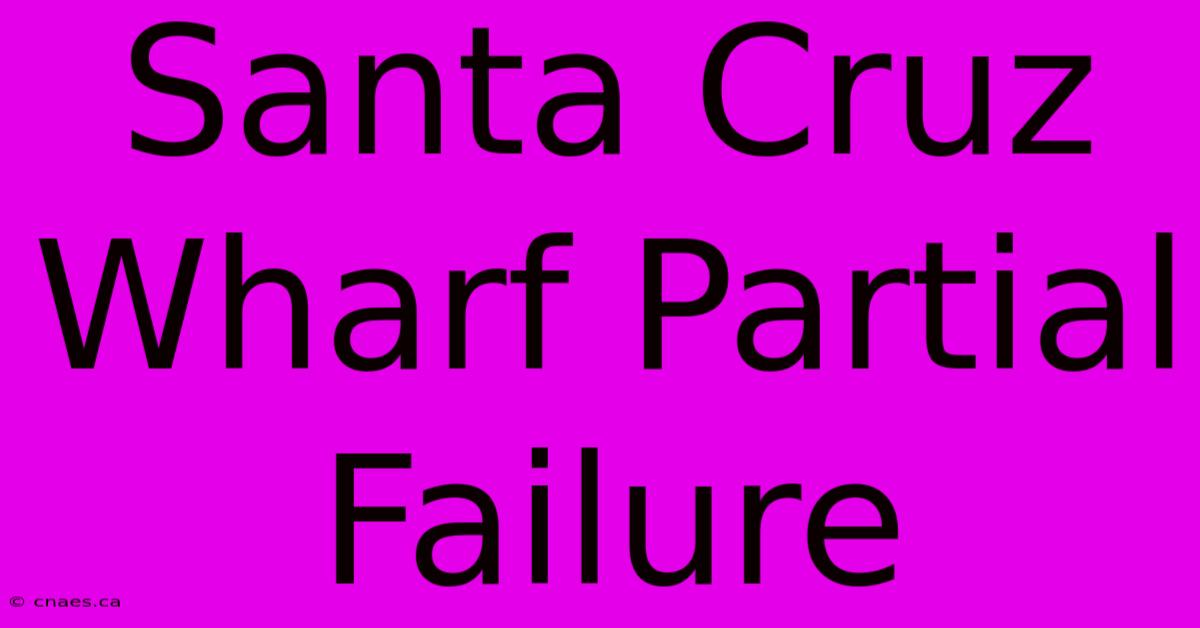 Santa Cruz Wharf Partial Failure