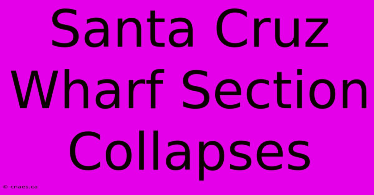 Santa Cruz Wharf Section Collapses