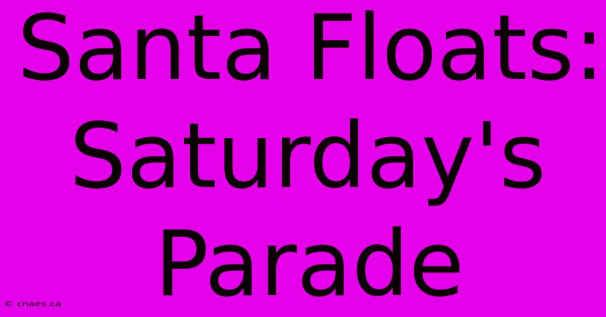 Santa Floats: Saturday's Parade