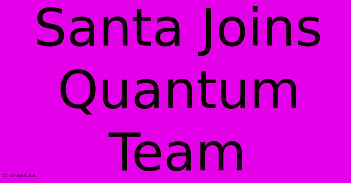 Santa Joins Quantum Team