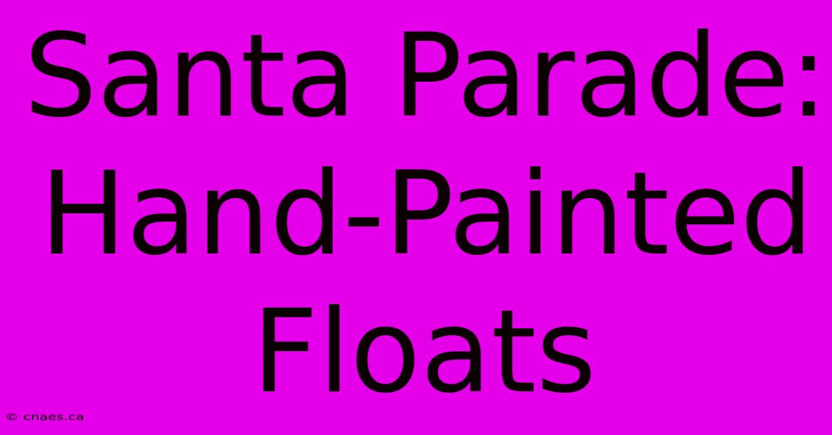 Santa Parade: Hand-Painted Floats