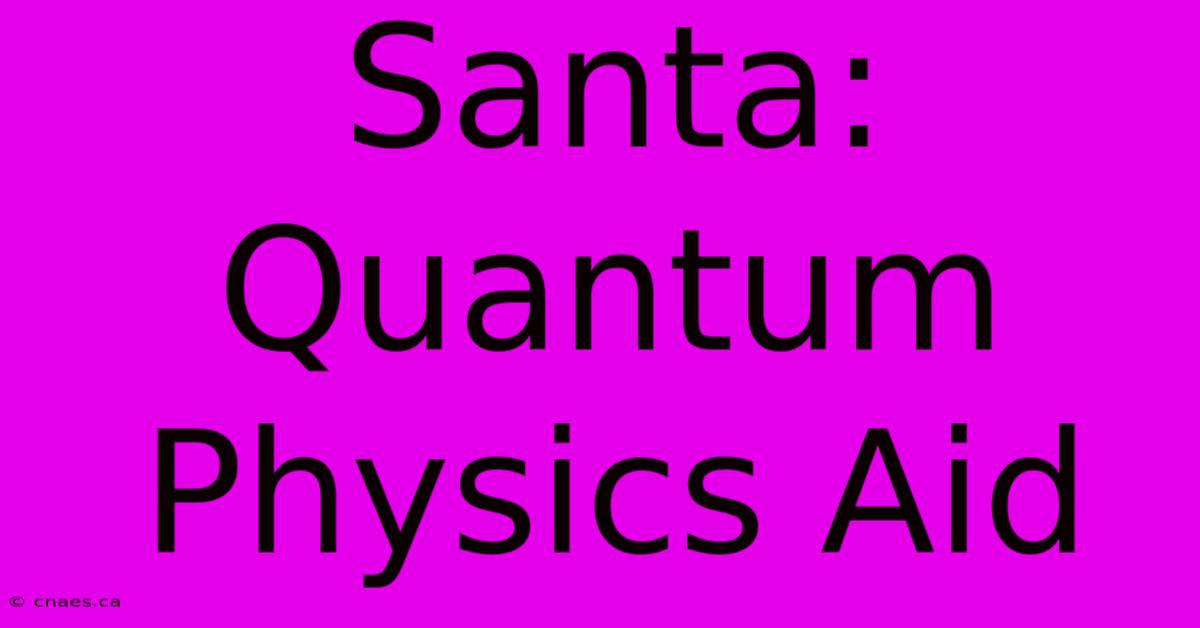 Santa: Quantum Physics Aid