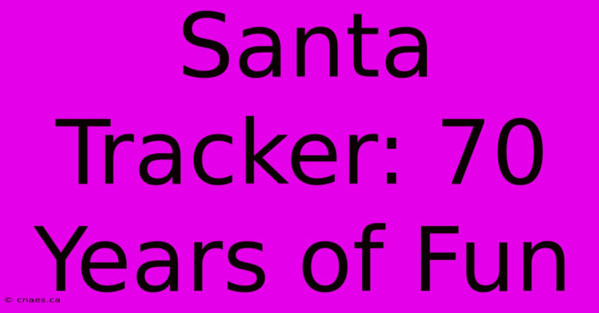 Santa Tracker: 70 Years Of Fun