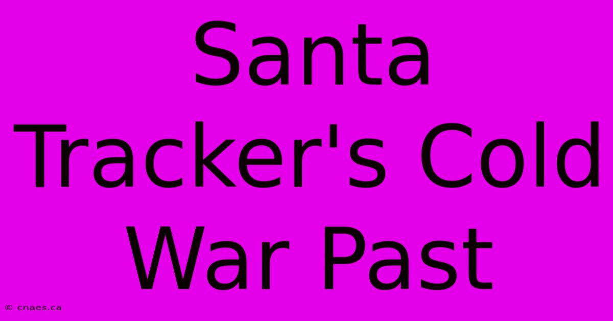 Santa Tracker's Cold War Past