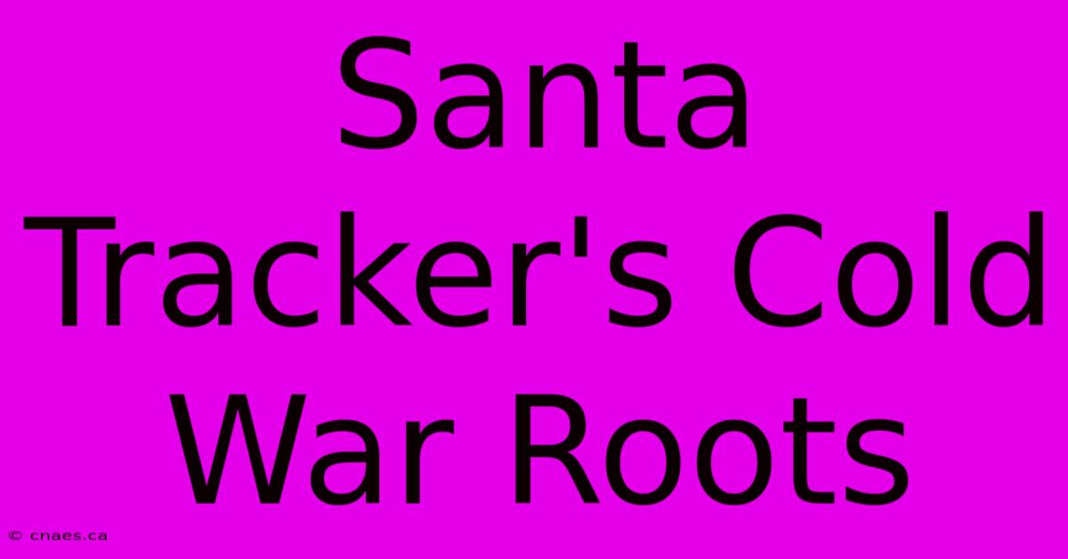 Santa Tracker's Cold War Roots