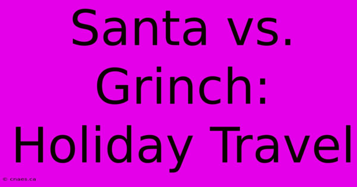 Santa Vs. Grinch: Holiday Travel