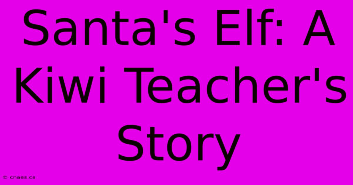 Santa's Elf: A Kiwi Teacher's Story