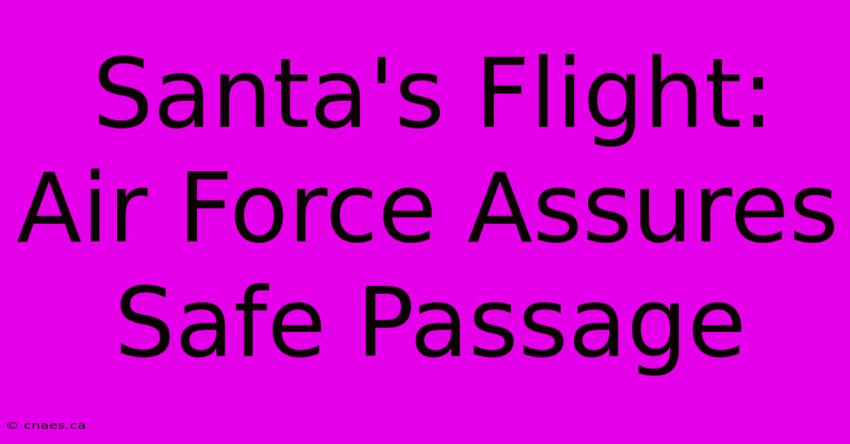 Santa's Flight: Air Force Assures Safe Passage