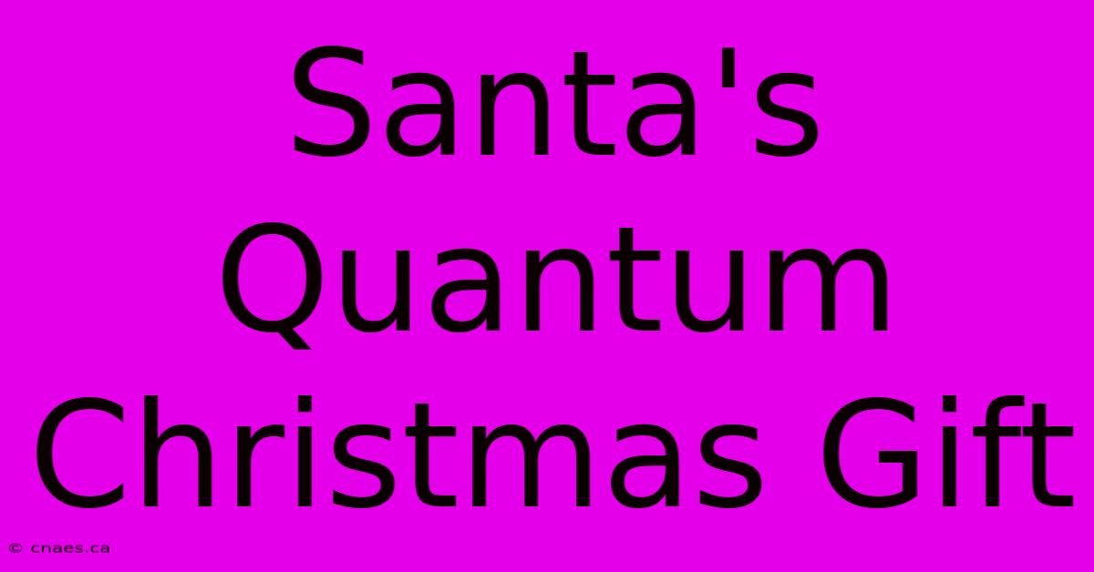 Santa's Quantum Christmas Gift