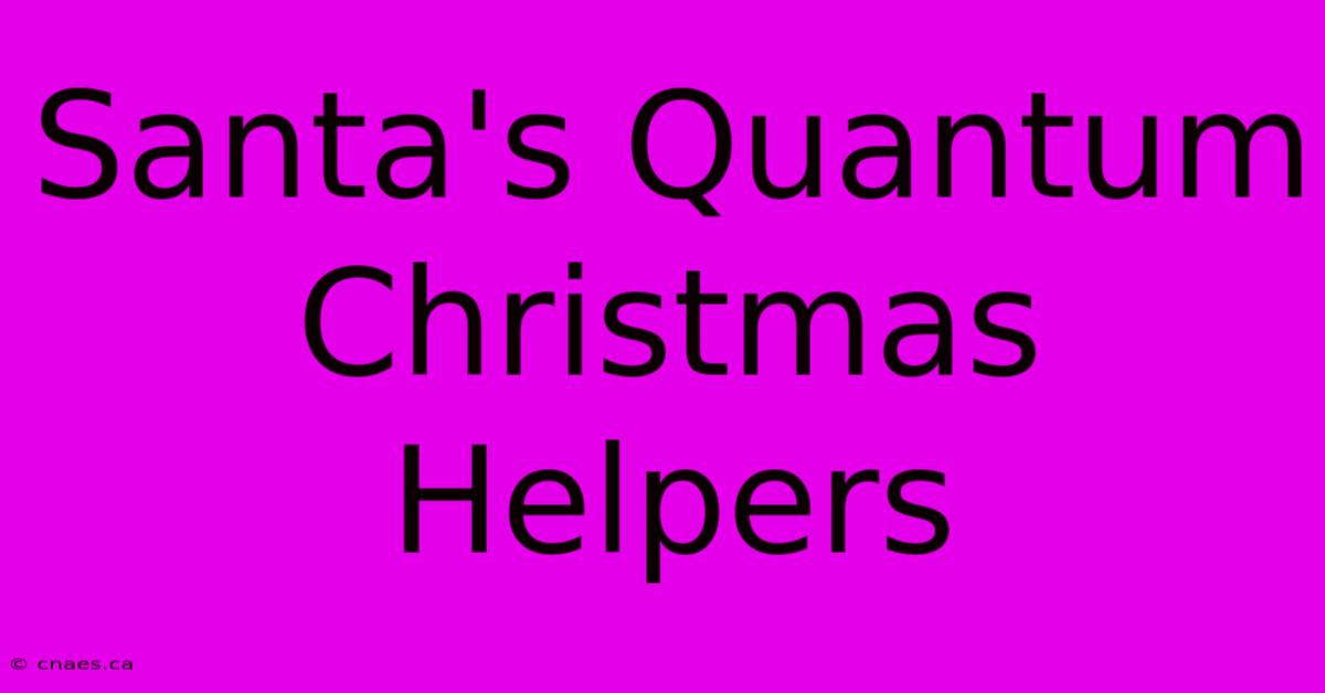 Santa's Quantum Christmas Helpers