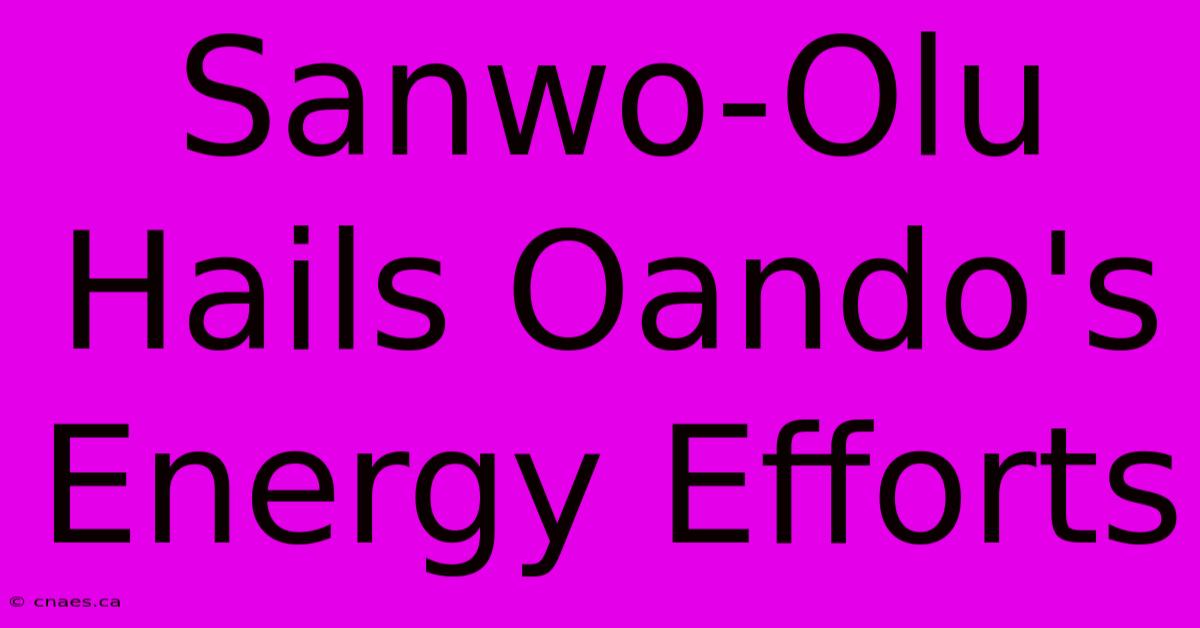 Sanwo-Olu Hails Oando's Energy Efforts