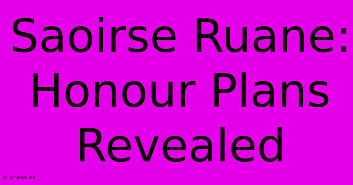 Saoirse Ruane: Honour Plans Revealed