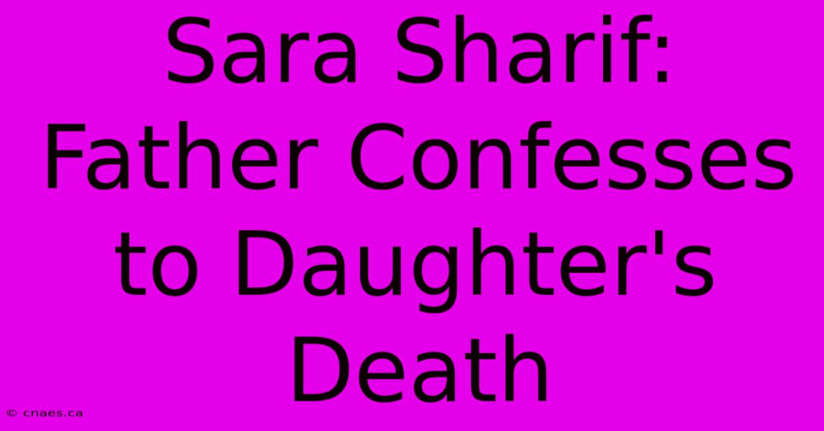 Sara Sharif: Father Confesses To Daughter's Death 