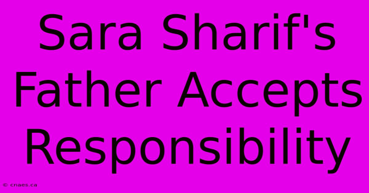 Sara Sharif's Father Accepts Responsibility