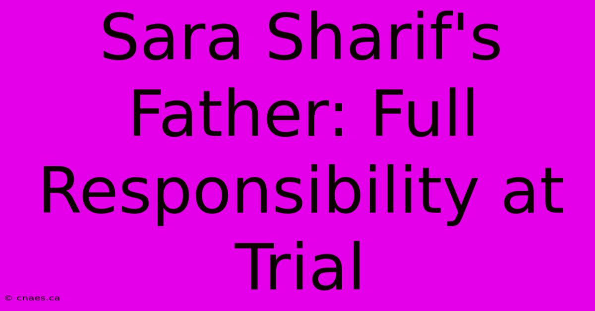 Sara Sharif's Father: Full Responsibility At Trial 