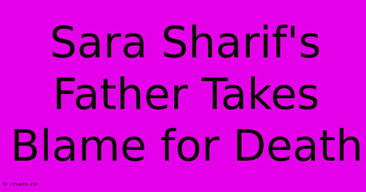 Sara Sharif's Father Takes Blame For Death