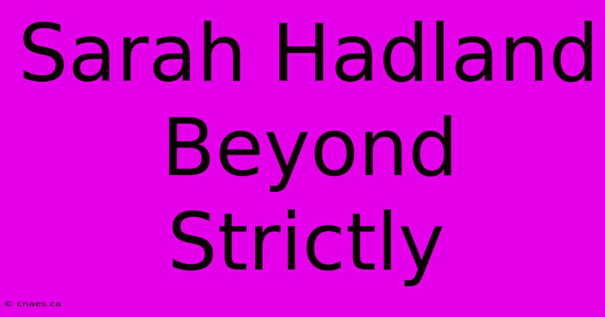 Sarah Hadland Beyond Strictly