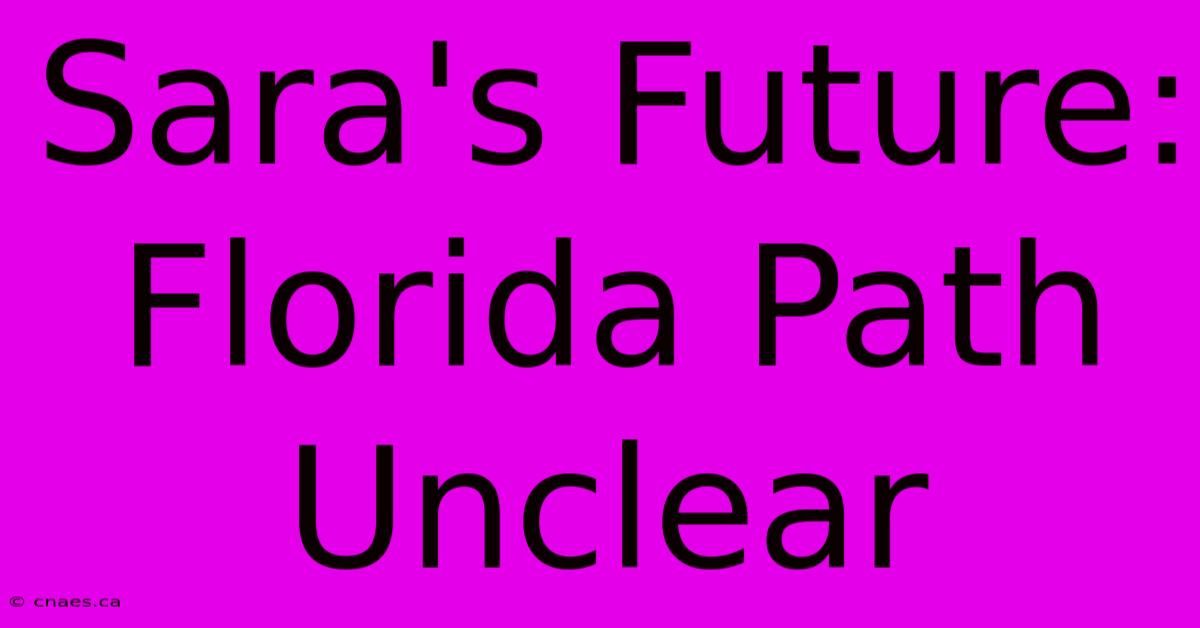 Sara's Future: Florida Path Unclear