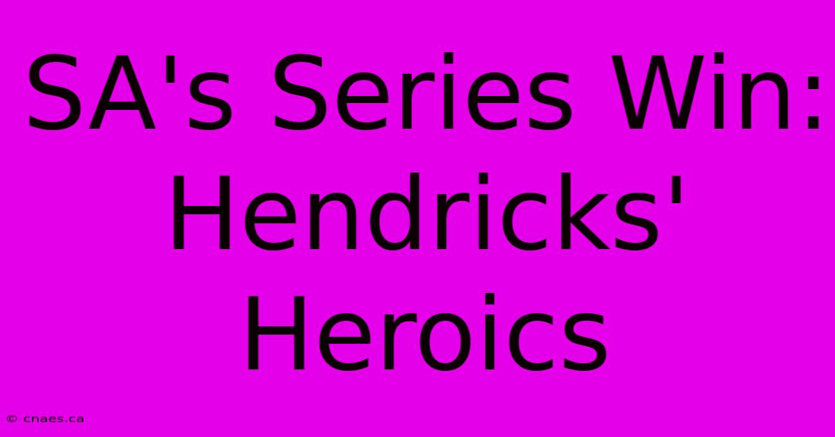 SA's Series Win: Hendricks' Heroics