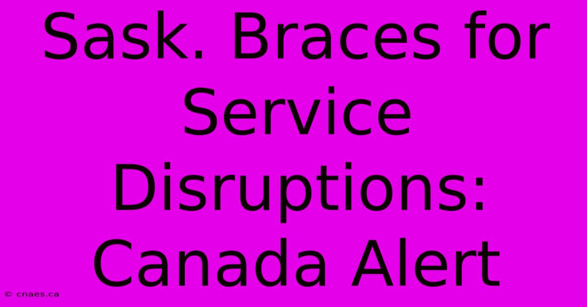 Sask. Braces For Service Disruptions: Canada Alert