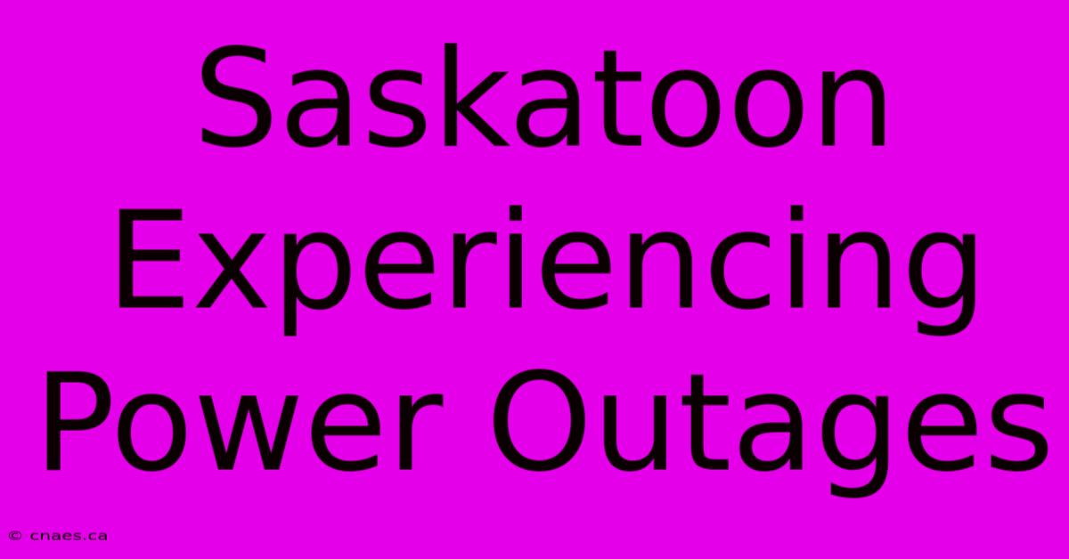 Saskatoon Experiencing Power Outages