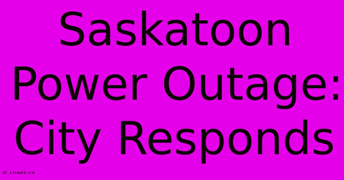 Saskatoon Power Outage: City Responds