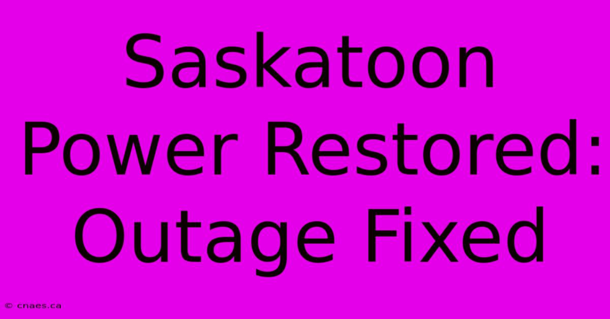 Saskatoon Power Restored: Outage Fixed