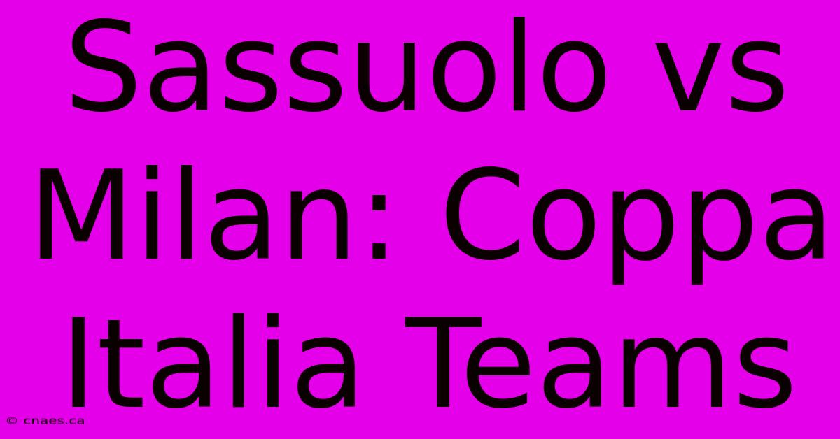 Sassuolo Vs Milan: Coppa Italia Teams