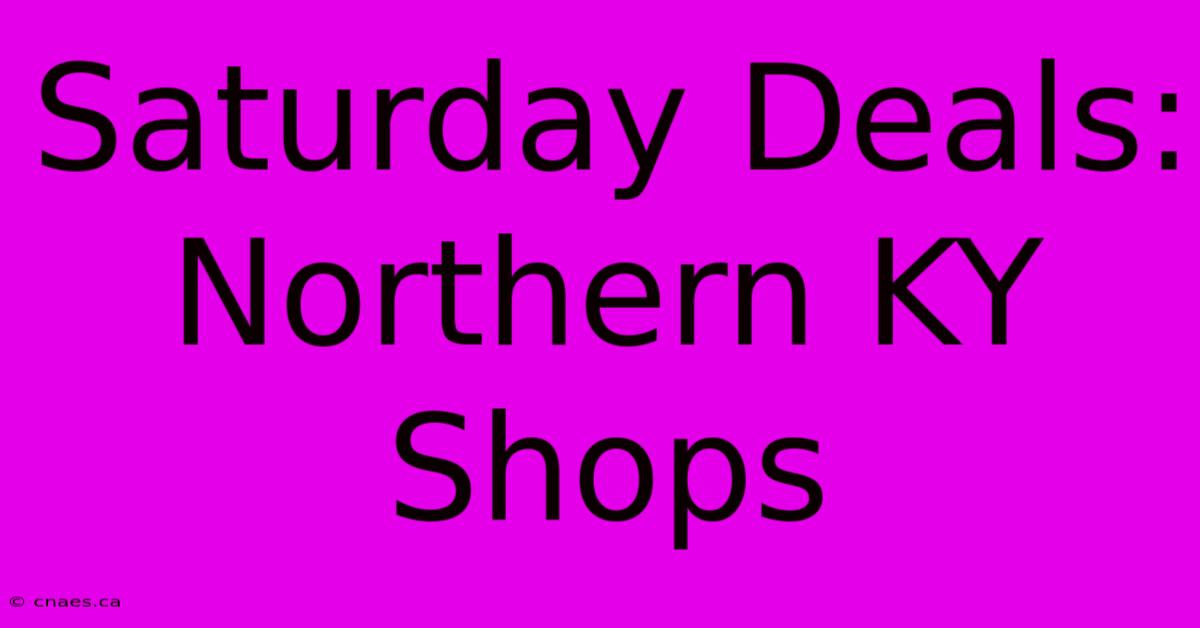 Saturday Deals: Northern KY Shops