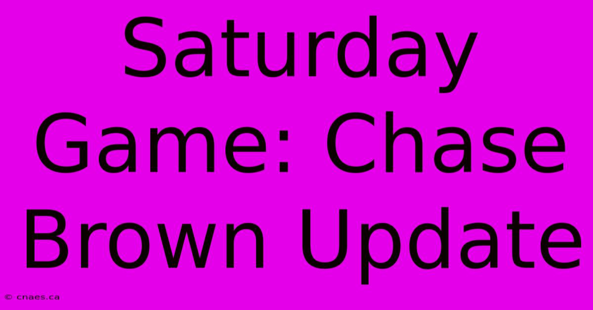 Saturday Game: Chase Brown Update