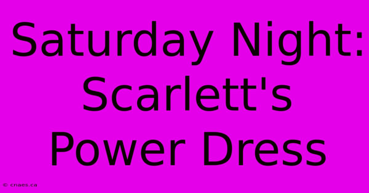 Saturday Night: Scarlett's Power Dress