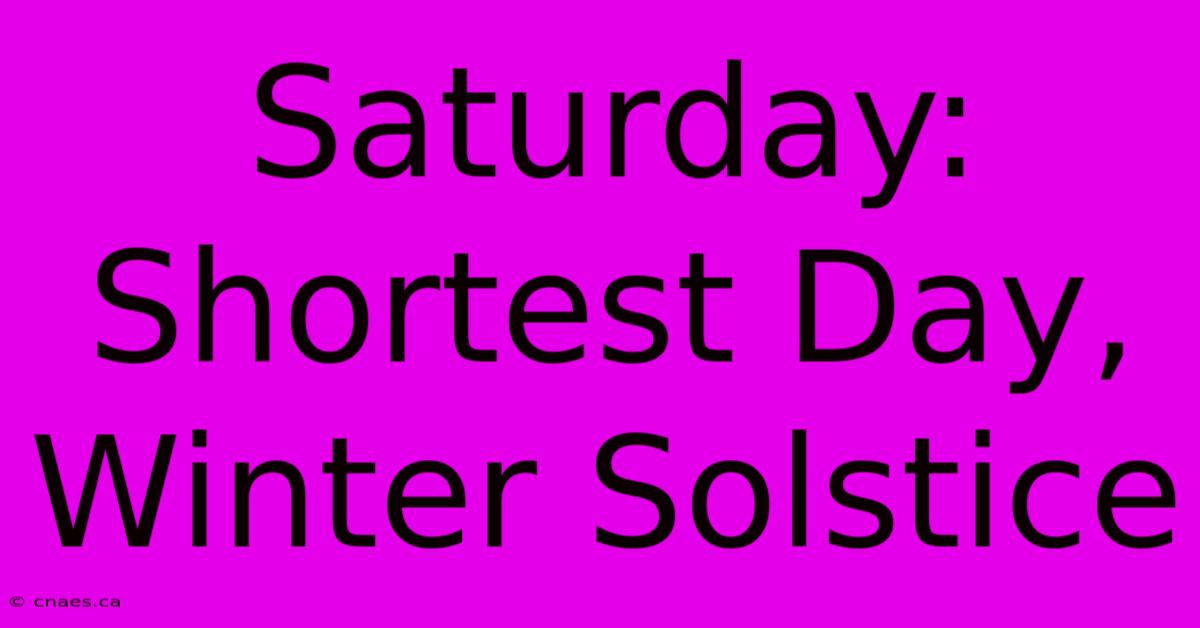 Saturday: Shortest Day, Winter Solstice