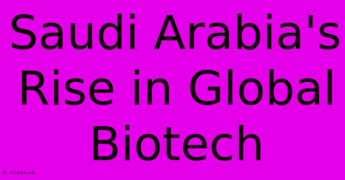 Saudi Arabia's Rise In Global Biotech