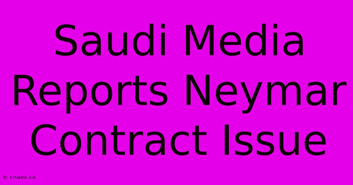 Saudi Media Reports Neymar Contract Issue