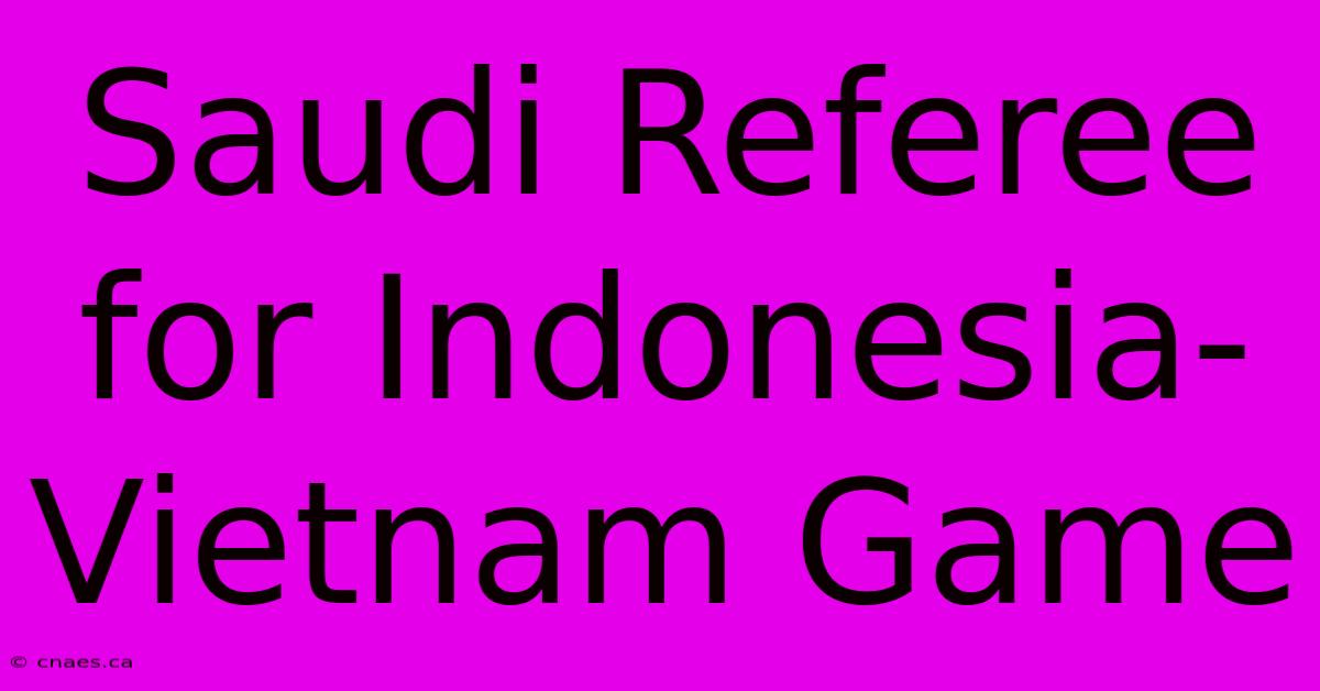 Saudi Referee For Indonesia-Vietnam Game