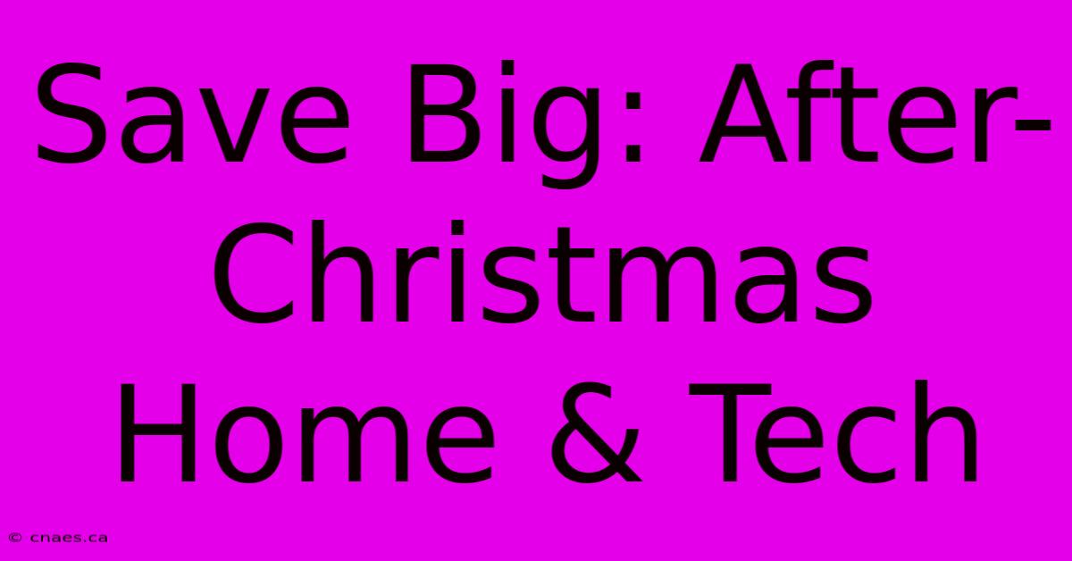 Save Big: After-Christmas Home & Tech