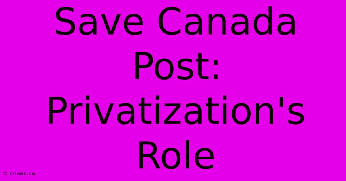 Save Canada Post: Privatization's Role